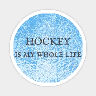 Hockey Is My Whole Life Magnet